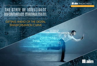 The State of Intelligent Information Management Getting Ahead of the Digital Transformation Curve