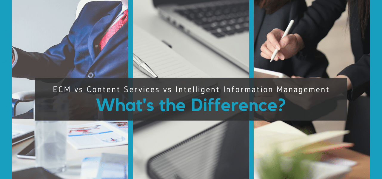 ECM vs. Content Services vs. Intelligent Information Management