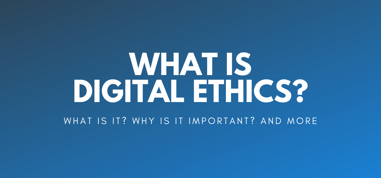 Digital Ethics: What