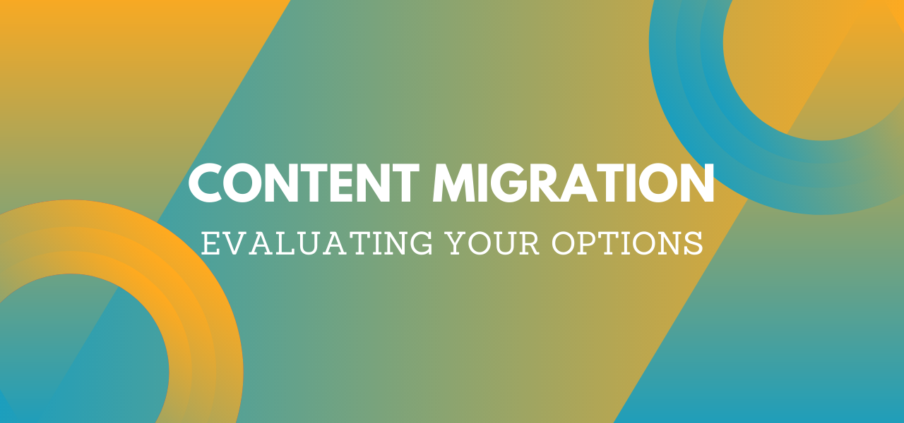 Content Migration - Evaluating Your Options