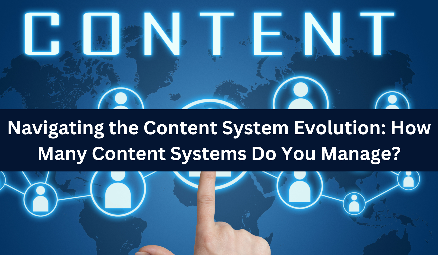 Navigating the Content System Evolution: How Many Content Systems Do You Manage?