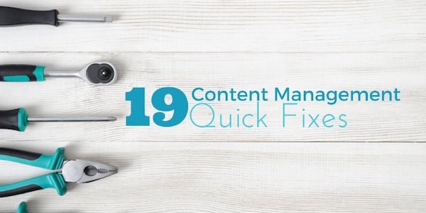 Need a Content Management Quick Fix? Here’s of 19 Them!