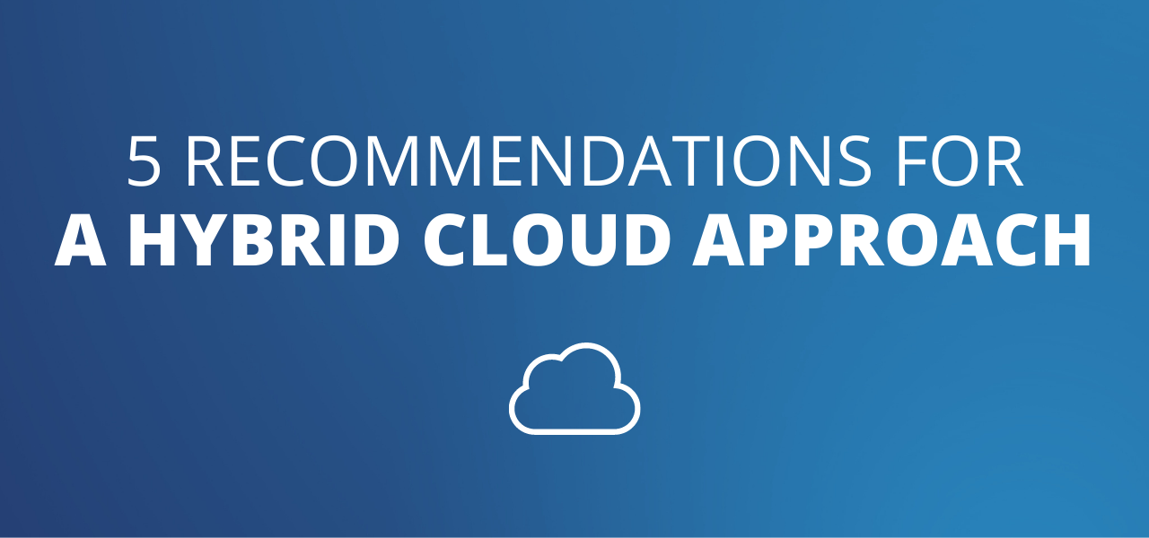 5 Recommendations for a Hybrid Cloud and On-Prem Approach