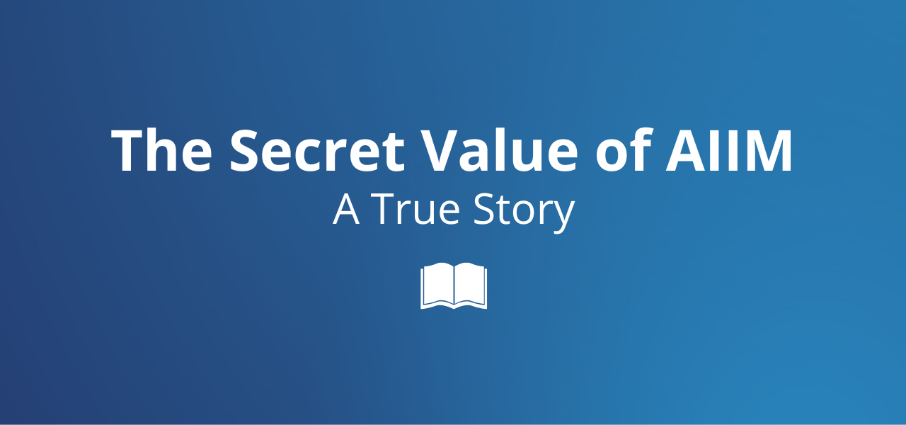 The Secret Value of AIIM: A True Story
