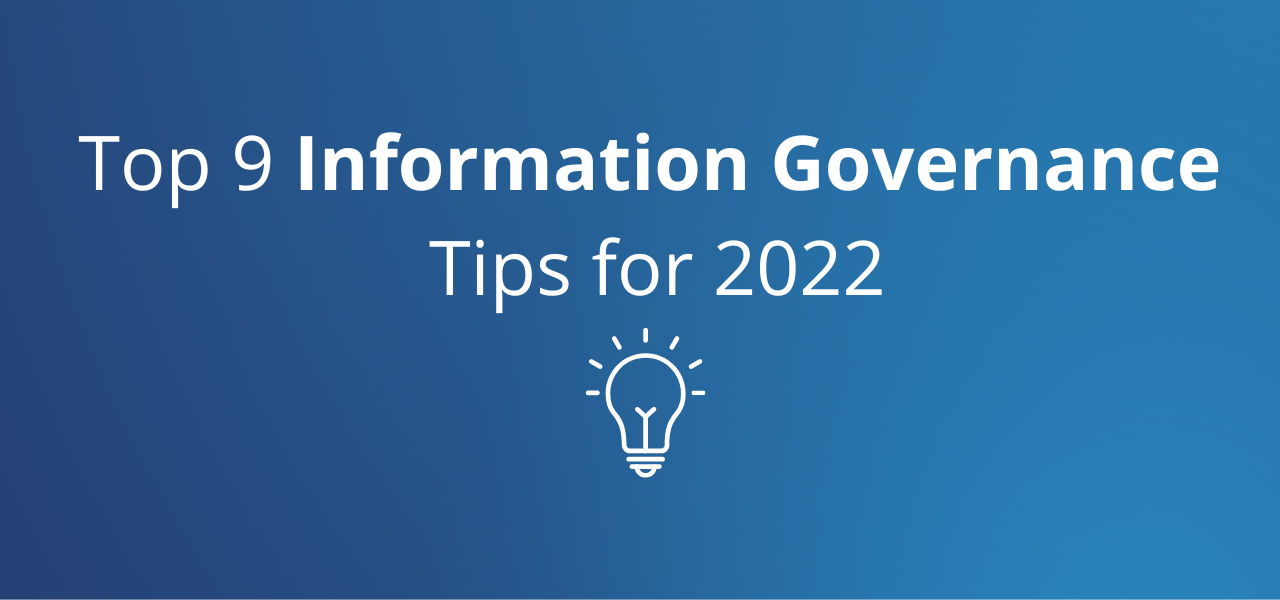 Top 9 Information Governance Tips for 2022